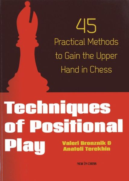 Cover for Valeri Bronznik · Techniques of Positional Play: 45 Practical Methods to Gain the Upper Hand in Chess (Paperback Book) (2013)