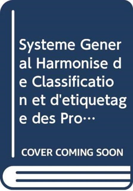 Cover for United Nations Economic Commission for Europe · Systeme General Harmonise de Classification et d'etiquetage des Produits Chimiques (SGH) (Paperback Book) [7 Revised edition] (2017)