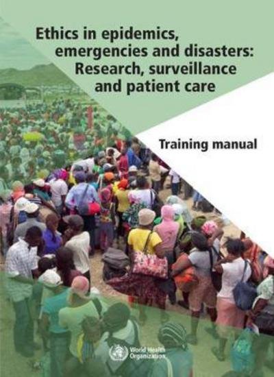 Cover for World Health Organization · Ethics in Epidemics  Emergencies and Disasters: Research  Surveillance and Patient Care: Training Manual (Pocketbok) (2018)