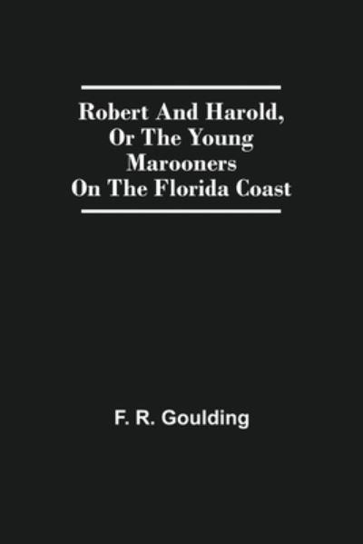 Cover for F R Goulding · Robert And Harold, Or The Young Marooners On The Florida Coast (Paperback Book) (2021)