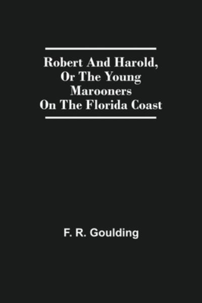 Cover for F R Goulding · Robert And Harold, Or The Young Marooners On The Florida Coast (Paperback Bog) (2021)