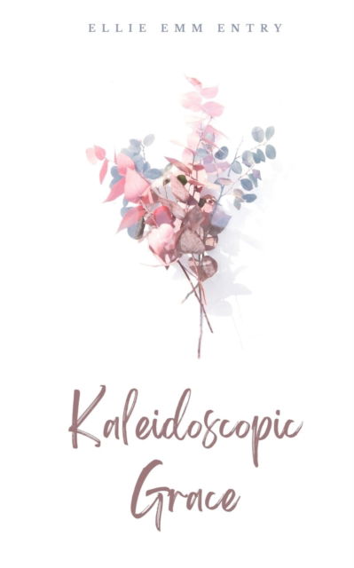 Cover for Ellie Emm Entry · Kaleidoscopic Grace. (Book) (2023)