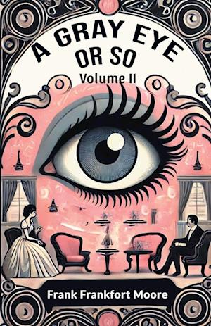 Cover for Frank Frankfort Moore · A Gray Eye Or So Volume II (Edition2024) (Paperback Book) (2024)