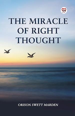 Cover for Orison Swett Marden · The Miracle of Right Thought (Paperback Book) (2025)