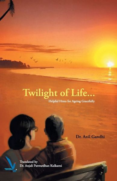 Cover for Anil Dr Gandhi · Twilight of Life - Helpful hints for ageing Gracefully (Paperback Book) (2016)