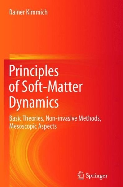 Rainer Kimmich · Principles of Soft-Matter Dynamics: Basic Theories, Non-invasive Methods, Mesoscopic Aspects (Taschenbuch) [2012 edition] (2015)