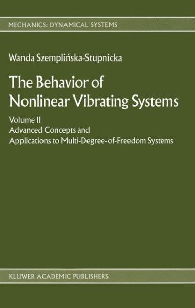 The Behaviour of Nonlinear Vibrating Systems: Volume II: Advanced Concepts and Applications to Multi-Degree-of-Freedom Systems - Mechanics: Dynamical Systems - Wanda Szemplinska - Kirjat - Springer - 9789401073349 - keskiviikko 1. elokuuta 2012