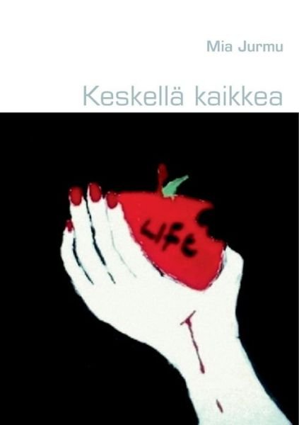 Cover for Mia Jurmu · Keskella kaikkea (Paperback Book) [Finnish edition] (2013)
