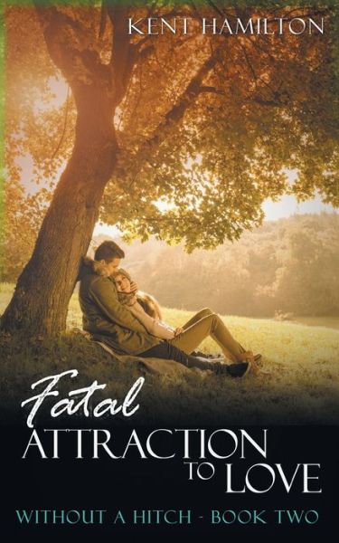 Cover for Kent Hamiilton · Fatal Attraction to Love Without A Hitch (Paperback Book) (2019)