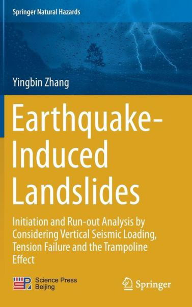 Yingbin Zhang · Earthquake-Induced Landslides: Initiation and run-out analysis by considering vertical seismic loading, tension failure and the trampoline effect - Springer Natural Hazards (Gebundenes Buch) [1st ed. 2018 edition] (2017)