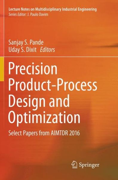 Cover for Precision Product-Process Design and Optimization: Select Papers from AIMTDR 2016 - Lecture Notes on Multidisciplinary Industrial Engineering (Paperback Book) [Softcover reprint of the original 1st ed. 2018 edition] (2018)