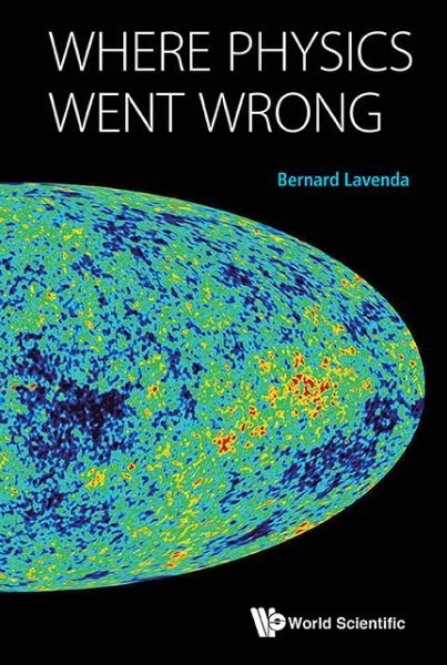 Cover for Lavenda, Bernard H (Univ Degli Studi Di Camerino, Italy) · Where Physics Went Wrong (Hardcover Book) (2015)