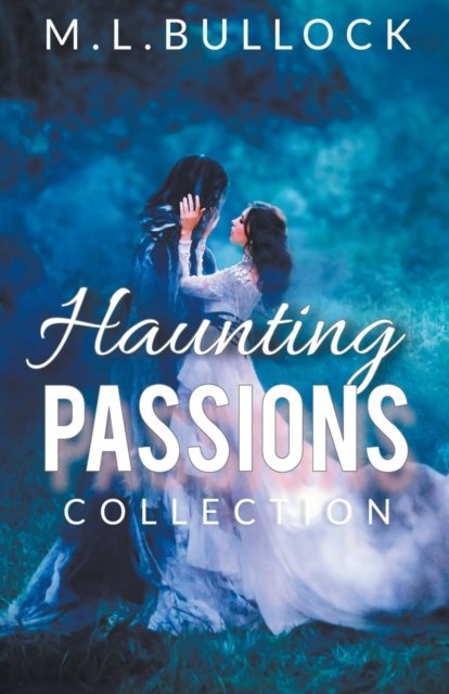 Haunting Passions - M L Bullock - Książki - M.L. Bullock - 9798201662349 - 2 sierpnia 2022