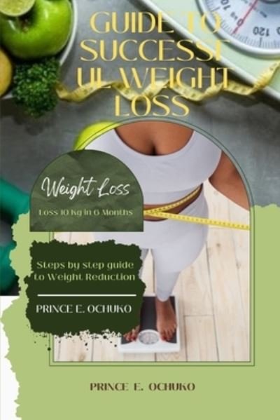 Guide to Successful Weight Loss: Steps by step guide to weight reduction - Royal Delta F.T. - Ochuko Prince E. Ochuko - Bøger - Independently published - 9798357473349 - 11. oktober 2022