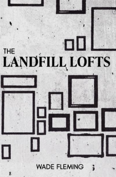 Cover for Wade Fleming · The Landfill Lofts (Paperback Book) (2021)