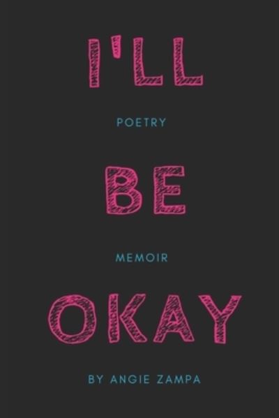 Cover for Angie Zampa · I'll Be Okay: A Poetry Memoir (Paperback Book) (2021)