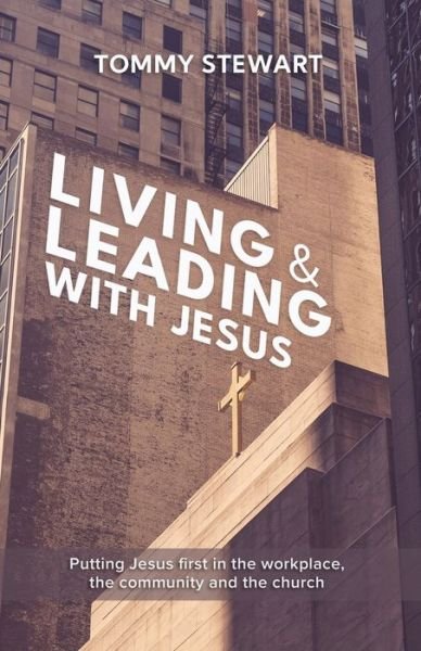 Cover for Tommy Stewart · Live &amp; Lead Like Jesus: Putting Jesus first in the workplace, community and the church. (Pocketbok) (2021)