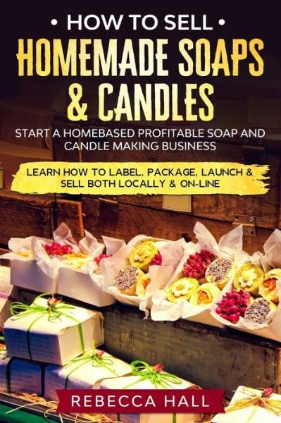 Cover for Rebecca Hall · How to Sell Homemade Soaps and Candles (Paperback Book) (2020)