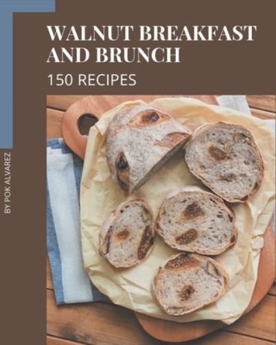 Cover for Pok Alvarez · 150 Walnut Breakfast and Brunch Recipes (Pocketbok) (2020)