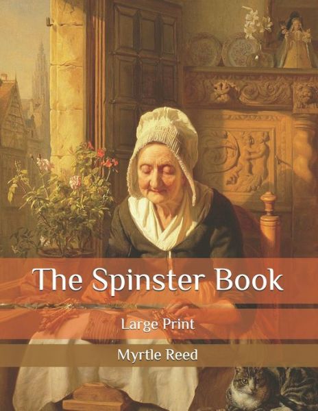 Cover for Myrtle Reed · The Spinster Book: Large Print (Paperback Book) (2020)