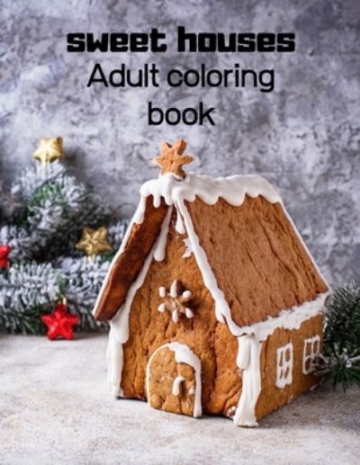 Sweet Houses - Agons Ntgmi - Bücher - Independently Published - 9798598803349 - 22. Januar 2021