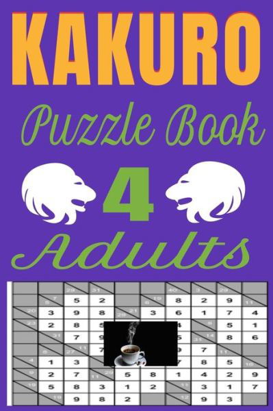 KAKURO Puzzle Book 4 Adults - Harry Smith - Books - Independently Published - 9798606908349 - January 31, 2020