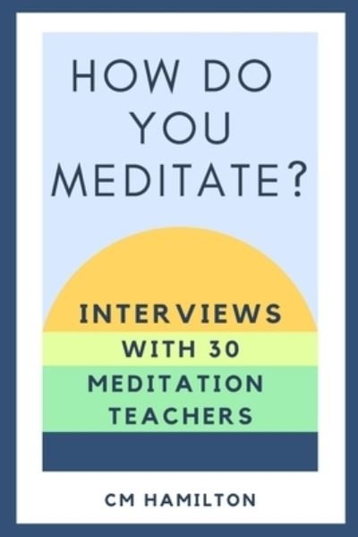 Cover for CM Hamilton · How Do You Meditate?: Interviews with 30 Meditation Teachers (Paperback Book) (2020)