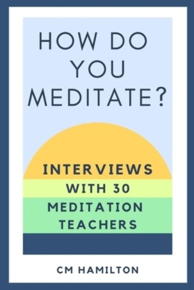 Cover for CM Hamilton · How Do You Meditate?: Interviews with 30 Meditation Teachers (Taschenbuch) (2020)