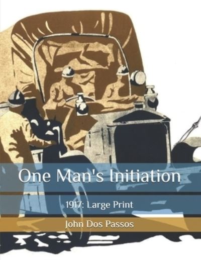 One Man's Initiation - John Dos Passos - Books - Independently Published - 9798655070349 - September 10, 2020