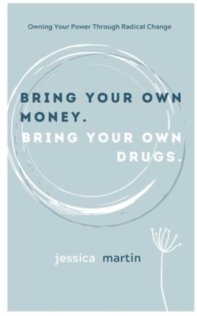 Cover for Jessica Martin · Bring your own money. Bring your own drugs (Paperback Book) (2020)
