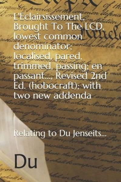 Cover for Du · L'Eclairsissement, Brought To The LCD, lowest common denominator; localised, pared, trimmed, passing; en passant..., Revised 2nd Ed. (hobocraft); with two new addenda (Paperback Bog) (2020)
