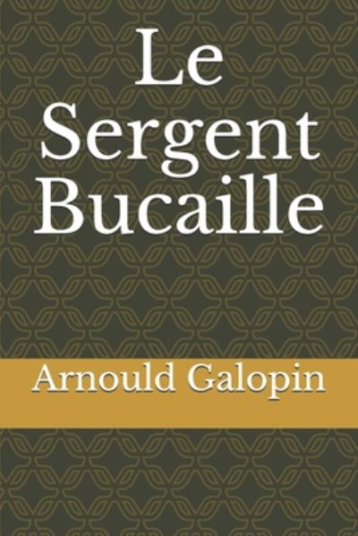 Cover for Arnould Galopin · Le Sergent Bucaille (Paperback Book) (2020)