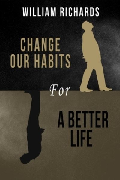 Cover for William Richards · Change Our Habits for a Better Life (Paperback Book) (2020)