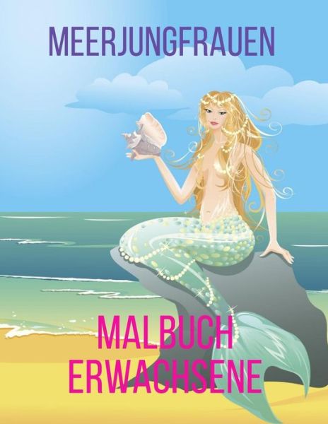 Cover for Meerjungfrauen Caballero · Meerjungfrauen Malbuch Erwachsene (Paperback Book) (2020)