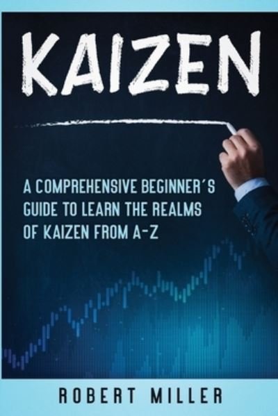 Kaizen - Robert Miller - Livros - Independently Published - 9798694169349 - 5 de outubro de 2020