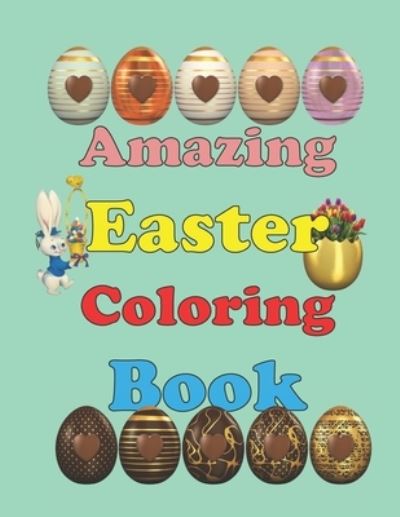 Cover for Domy Dane · Amazing Easter coloring Book: Cute Colouring Book For Preschoolers, Kindergarten, Boys And Girls Easter Gifts for Kids Ages 3-10 (Pocketbok) (2021)