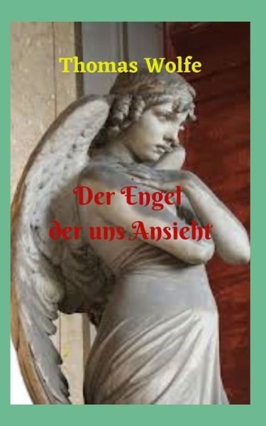 Cover for Thomas Wolfe · Der Engel, der uns Ansieht (Pocketbok) (2021)