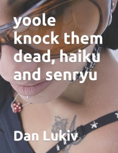 Cover for Dan Lukiv · Yoole Knock Them Dead, Haiku and Senryu (Paperback Book) (2021)