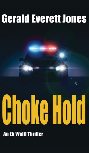 Cover for Gerald Everett Jones · Choke Hold: An Eli Wolff Thriller (Hardcover Book) (2017)