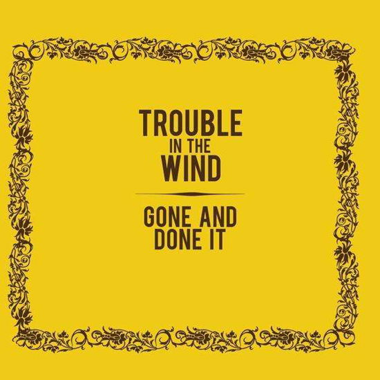 Cover for Trouble in the Wind · Gone &amp; Done It (CD) (2010)