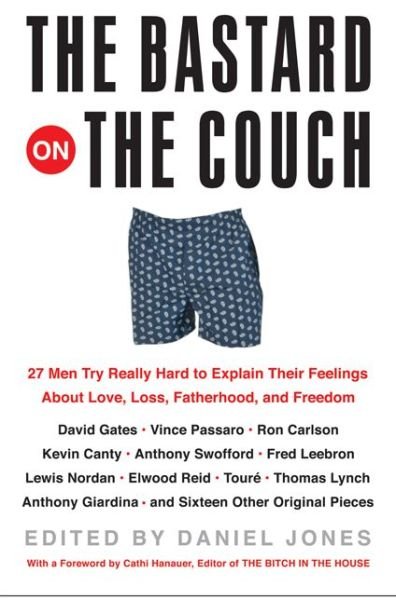 Cover for Daniel Jones · The Bastard on the Couch: 27 Men Try Really Hard to Explain Their Feelings About Love, Loss, Fatherhood, and Freedom (Paperback Book) [1st edition] (2005)