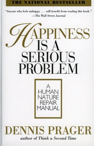 Dennis Prager · Happiness is a Serious Problem: a Human Nature Repair Manual (Paperback Bog) [First edition] (1998)