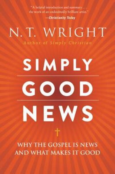 Simply Good News: Why the Gospel Is News and What Makes It Good - N. T. Wright - Books - HarperCollins - 9780062334350 - January 31, 2017