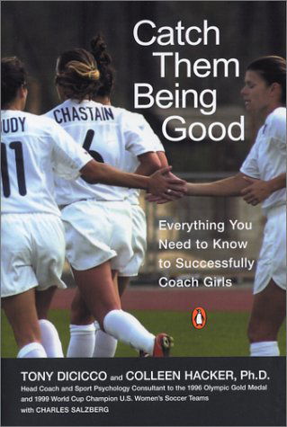 Catch Them Being Good: Everything You Need to Know to Successfully Coach Girls - Tony Dicicco - Books - Penguin Putnam Inc - 9780142003350 - August 26, 2003