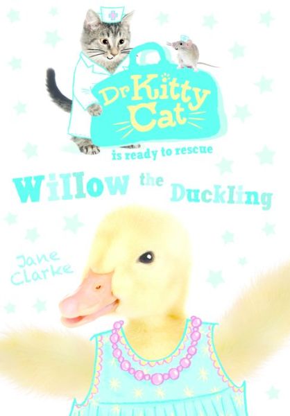 Cover for Jane Clarke · Dr KittyCat is ready to rescue: Willow the Duckling - Dr KittyCat is ready to rescue (Paperback Book) (2016)