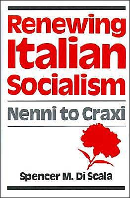 Cover for Scala, Spencer M. Di (Professor of History, Professor of History, University of Massachusetts, Boston) · Renewing Italian Socialism: Nenni to Craxi (Inbunden Bok) (1988)