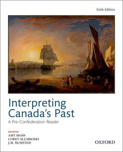 Cover for Interpreting Canada's Past: A Pre-Confederation Reader (Paperback Book) [6 Revised edition] (2021)