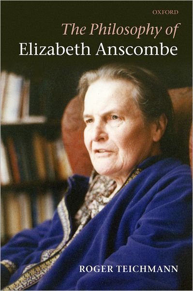 Cover for Teichmann, Roger (St Hilda's College, Oxford) · The Philosophy of Elizabeth Anscombe (Paperback Book) (2011)