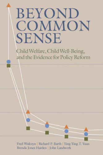 Cover for Fred Wulczyn · Beyond Common Sense: Child Welfare, Child Well-Being, and the Evidence for Policy Reform (Paperback Book) [New edition] (2005)