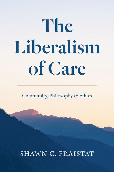 Cover for Shawn C. Fraistat · The Liberalism of Care: Community, Philosophy, and Ethics (Paperback Book) (2021)